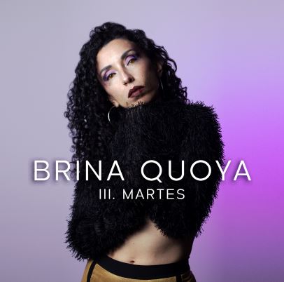 Tres para volver a Uno: Lo nuevo de Brina Quoya en III.Martes