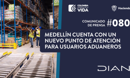 Medellín tendrá nuevo punto de atención de la DIAN para usuarios aduaneros