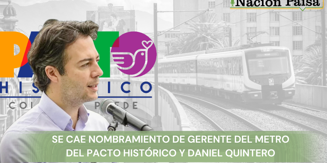 Se cae nombramiento de Gerente del Metro del Pacto Histórico y Daniel Quintero