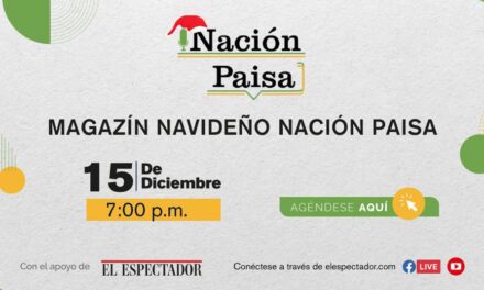 Es hoy: Magazín Digital Nación Paisa – #EstamosLlenosDeHistorias