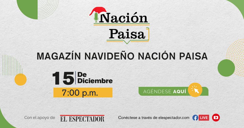 Es hoy: Magazín Digital Nación Paisa – #EstamosLlenosDeHistorias