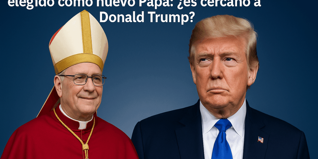 El estadounidense Robert Prevost es elegido como nuevo Papa: ¿es cercano a Donald Trump?