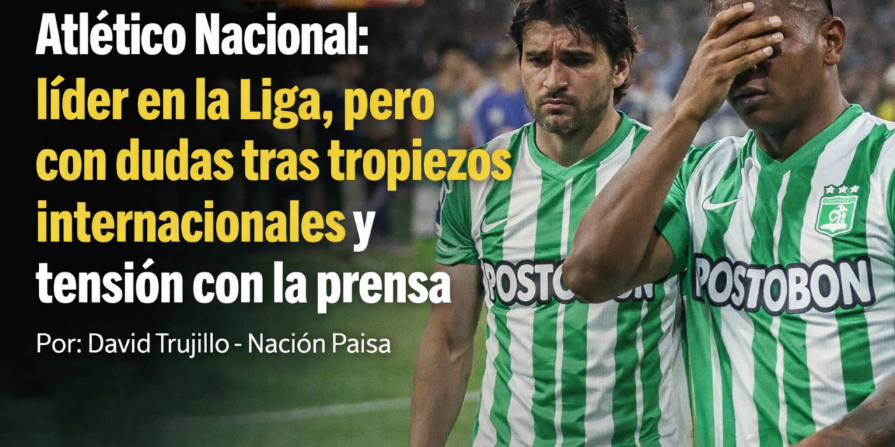Atlético Nacional: dudas en la cancha… y silencio fuera de ella