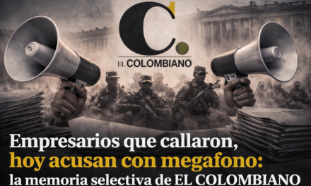 Empresarios que callaron, hoy acusan con megáfono: la memoria selectiva de El Colombiano