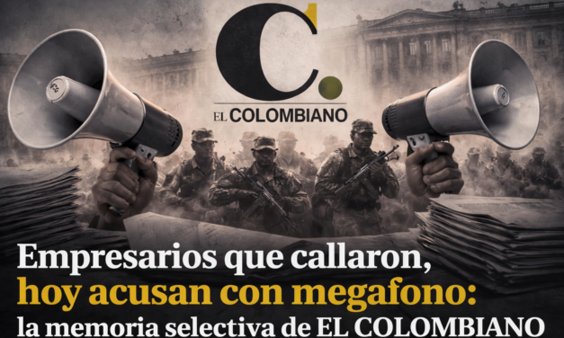 Empresarios que callaron, hoy acusan con megáfono: la memoria selectiva de El Colombiano