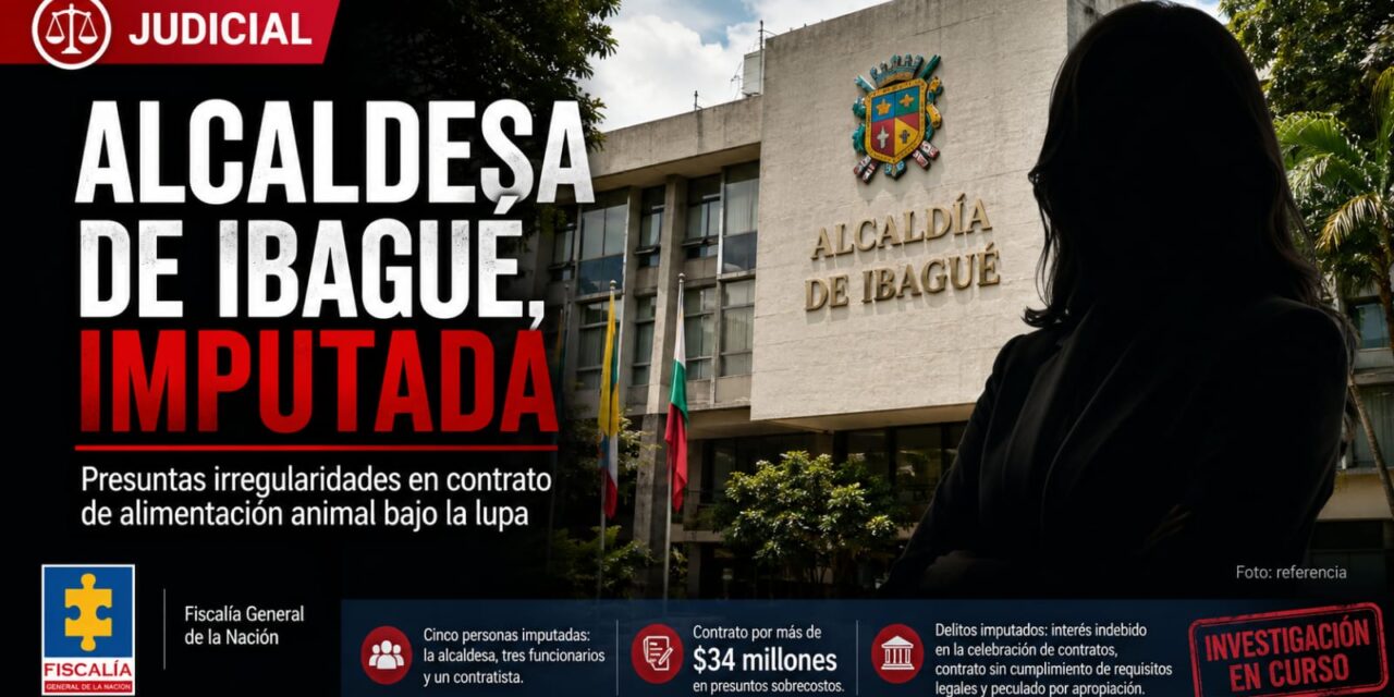 Fiscalía imputó a la alcaldesa de Ibagué por presuntas irregularidades en contrato para alimentación de animales