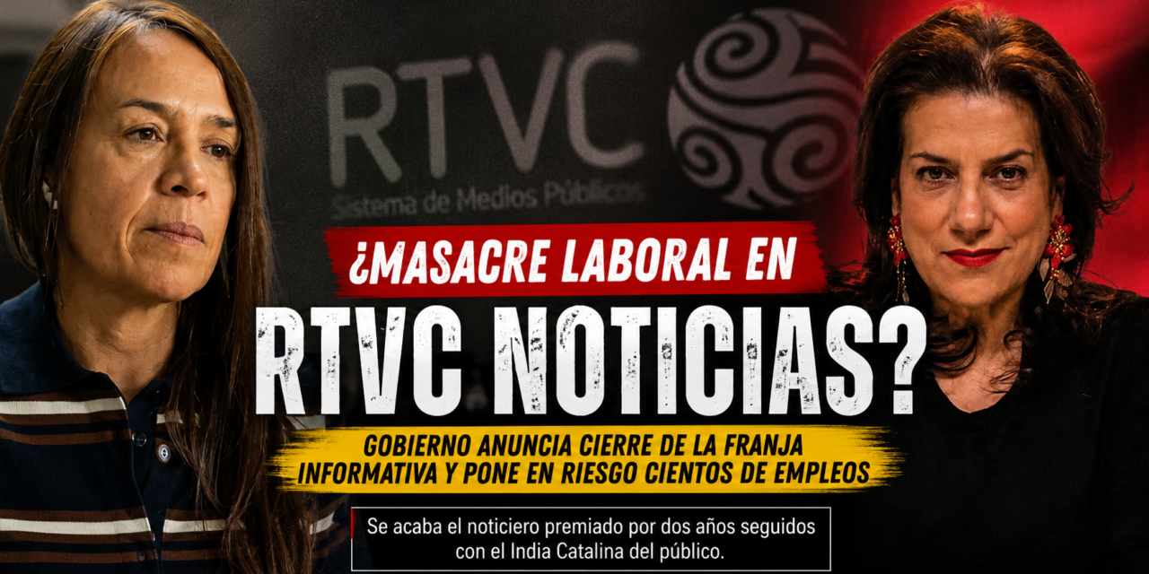 ¿Masacre laboral en RTVC Noticias? Anuncian cierre del noticiero